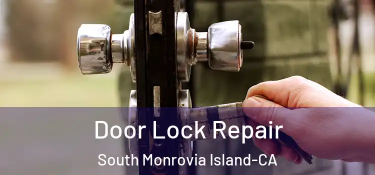  Door Lock Repair South Monrovia Island-CA
