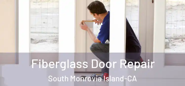 Fiberglass Door Repair South Monrovia Island-CA