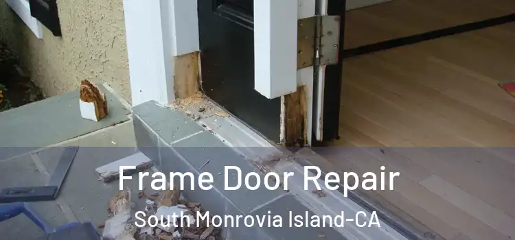  Frame Door Repair South Monrovia Island-CA