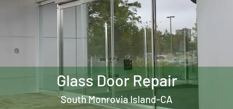  Glass Door Repair South Monrovia Island-CA