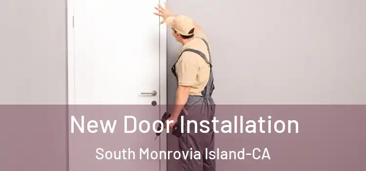 New Door Installation South Monrovia Island-CA