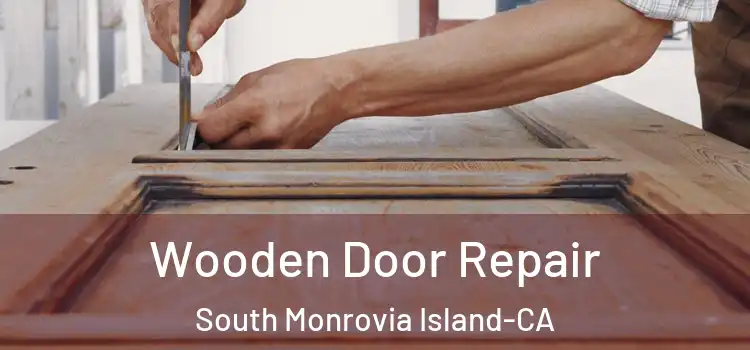Wooden Door Repair South Monrovia Island-CA